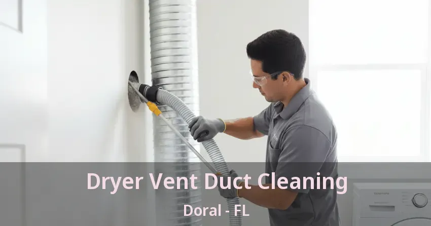 Dryer Vent Duct Cleaning Doral - FL Dryer Vent Duct Cleaning Doral - FL