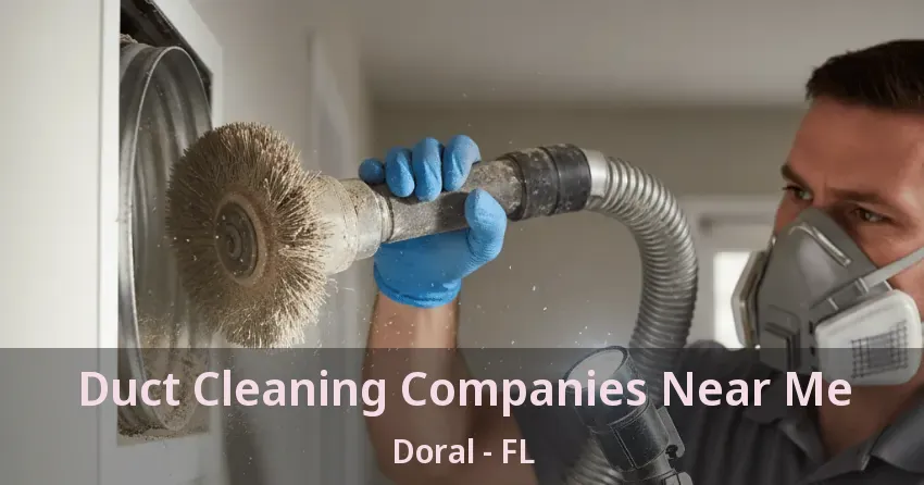 Duct Cleaning Companies Near Me Doral - FL