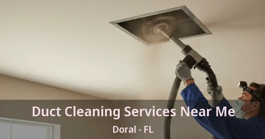Duct Cleaning Services Near Me Doral - FL Duct Cleaning Services Near Me Doral - FL