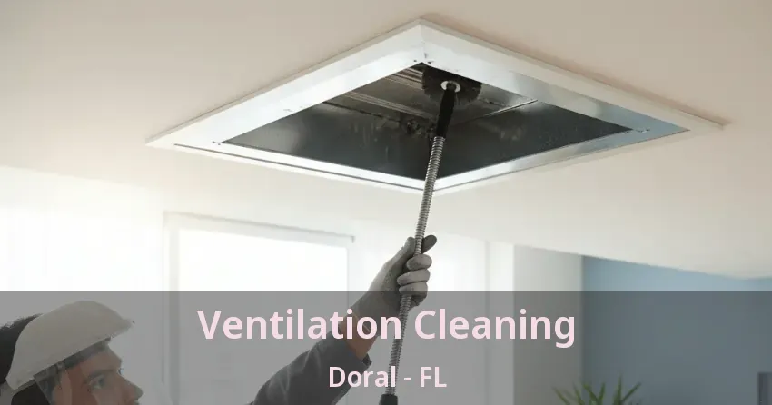 Ventilation Cleaning Doral - FL